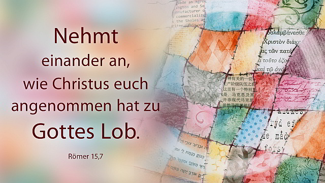 Jahreslosung 2015: Nehmt einander an, wie Christus euch angenommen hat zu Gottes Lob. (Röm 15,7)